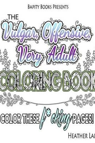 Cover of The Vulgar Offensive Very Adult Coloring Book