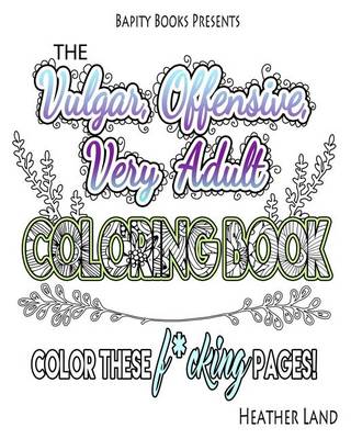 Book cover for The Vulgar Offensive Very Adult Coloring Book