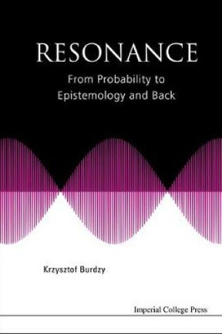 Cover of Resonance: From Probability To Epistemology And Back