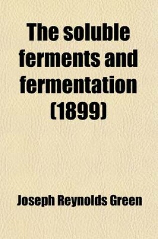 Cover of The Soluble Ferments and Fermentation