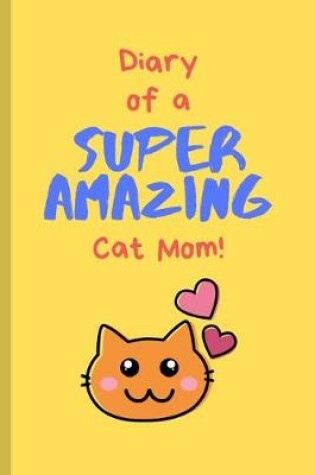 Cover of Diary of a Super Amazing Cat Mom!