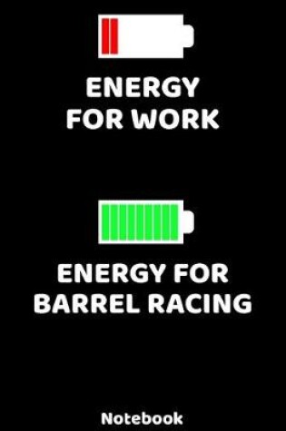 Cover of Energy for Work - Energy for Barrel Racing Notebook