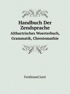 Book cover for Handbuch Der Zendsprache Altbactrisches Woerterbuch, Grammatik, Chrestomathie