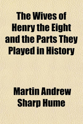 Book cover for The Wives of Henry the Eight and the Parts They Played in History