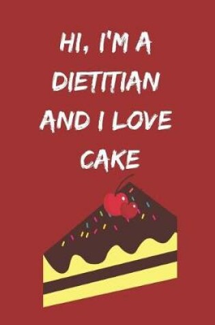 Cover of Hi, I'm a Dietitian and I Love Cake