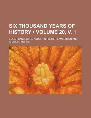 Book cover for Six Thousand Years of History (Volume 20, V. 1)