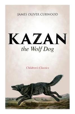 Book cover for Kazan, the Wolf Dog (Children's Classics)