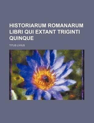 Book cover for Historiarum Romanarum Libri Qui Extant Triginti Quinque