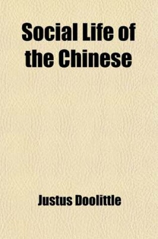 Cover of Social Life of the Chinese (Volume 1); With Some Account of the Religious, Governmental, Educational, and Business Customs and Opinions. with Special