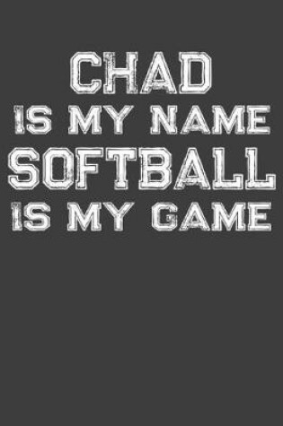 Cover of Chad Is My Name Softball Is My Game