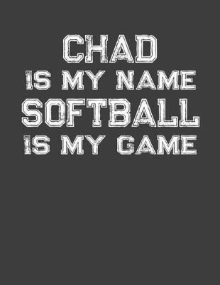 Book cover for Chad Is My Name Softball Is My Game