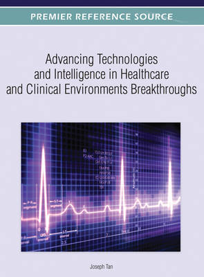 Cover of Advancing Technologies and Intelligence in Healthcare and Clinical Environments Breakthroughs