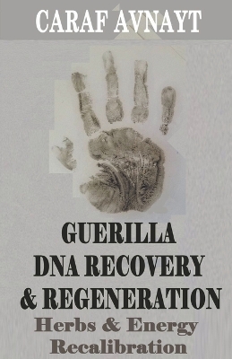 Book cover for Guerilla DNA Recovery and Regeneration - Herbs and Energy Recalibration