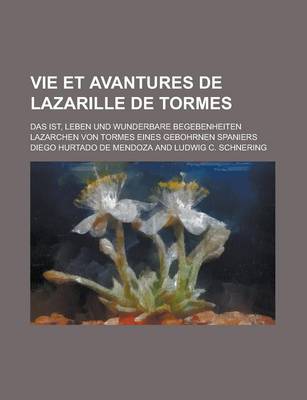 Book cover for Vie Et Avantures de Lazarille de Tormes; Das Ist, Leben Und Wunderbare Begebenheiten Lazarchen Von Tormes Eines Gebohrnen Spaniers