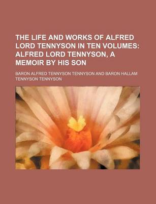 Book cover for The Life and Works of Alfred Lord Tennyson in Ten Volumes; Alfred Lord Tennyson, a Memoir by His Son