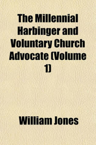 Cover of The Millennial Harbinger and Voluntary Church Advocate (Volume 1)