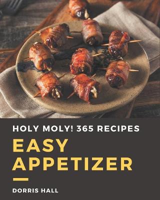 Book cover for Holy Moly! 365 Easy Appetizer Recipes