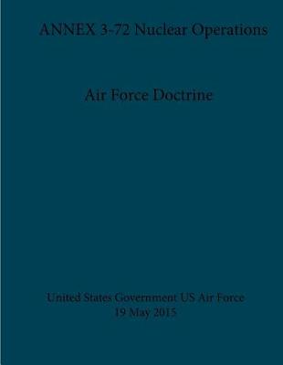 Book cover for Air Force Doctrine ANNEX 3-72 Nuclear Operations 19 May 2015