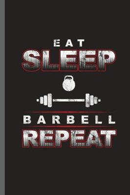 Book cover for Eat Sleep Barbell Repeat