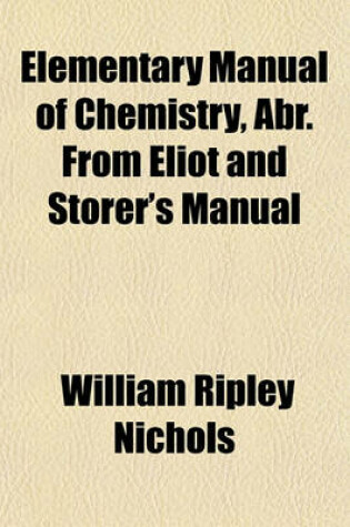 Cover of Elementary Manual of Chemistry, Abr. from Eliot and Storer's Manual