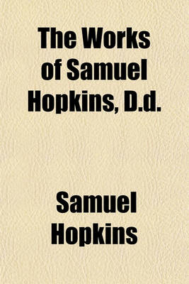 Book cover for The Works of Samuel Hopkins, D.D.