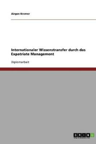 Cover of Internationaler Wissenstransfer durch das Expatriate Management