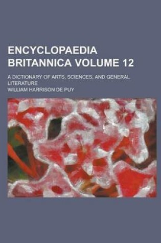 Cover of Encyclopaedia Britannica; A Dictionary of Arts, Sciences, and General Literature Volume 12