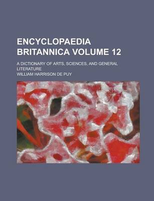 Book cover for Encyclopaedia Britannica; A Dictionary of Arts, Sciences, and General Literature Volume 12