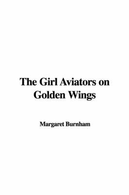 Book cover for The Girl Aviators on Golden Wings