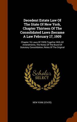 Book cover for Decedent Estate Law of the State of New York, Chapter Thirteen of the Consolidated Laws (Became a Law February 17, 1909