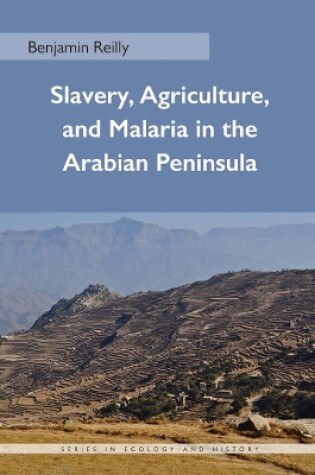 Cover of Slavery, Agriculture, and Malaria in the Arabian Peninsula