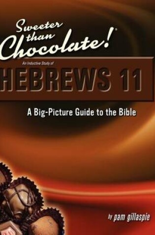 Cover of Sweeter Than Chocolate! An Inductive Study of Hebrews 11