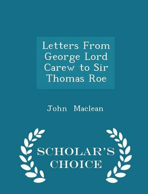 Book cover for Letters from George Lord Carew to Sir Thomas Roe - Scholar's Choice Edition