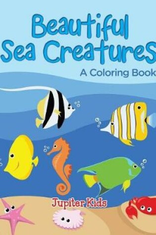 Cover of Beautiful Sea Creatures (A Coloring Book)
