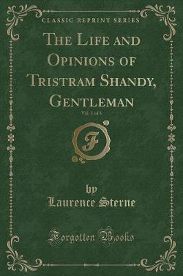 Book cover for The Life and Opinions of Tristram Shandy, Gentleman, Vol. 1 of 3 (Classic Reprint)