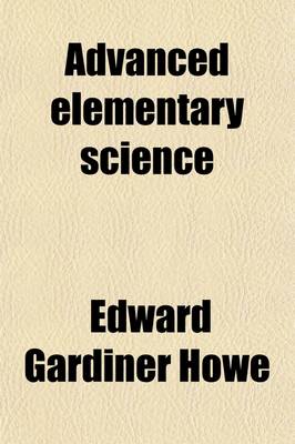 Book cover for Advanced Elementary Science (Volume 2); Being Part II of Systematic Science Teaching, a Manual of Inductive Elementary Work