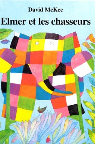 Cover of Elmer Et Les Chasseurs = Elmer on Stilts