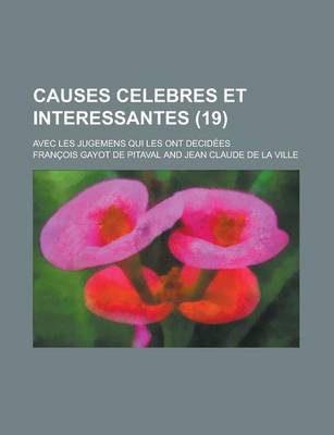 Book cover for Causes Celebres Et Interessantes; Avec Les Jugemens Qui Les Ont Decidees (19)