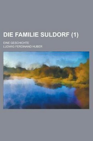 Cover of Die Familie Suldorf; Eine Geschichte Volume 1