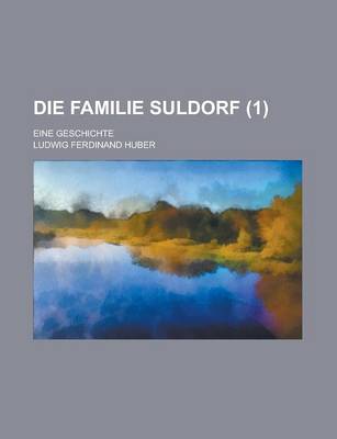 Book cover for Die Familie Suldorf; Eine Geschichte Volume 1