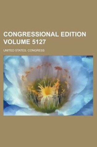 Cover of Congressional Edition Volume 5127