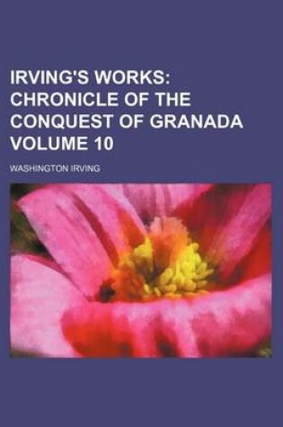 Cover of Irving's Works Volume 10; Chronicle of the Conquest of Granada