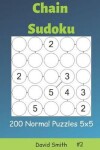 Book cover for Chain Sudoku - 200 Normal Puzzles 5x5 Vol.2