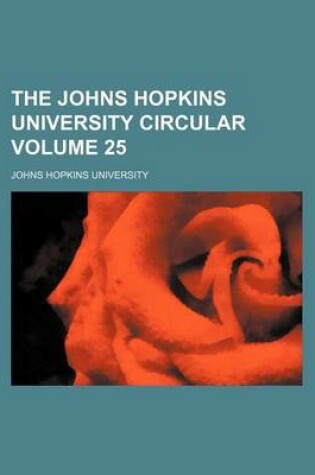 Cover of The Johns Hopkins University Circular Volume 25