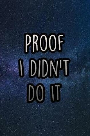 Cover of Proof I Didn't Do It