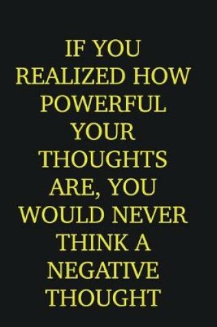 Cover of If you realized how powerful your thoughts are, you would never think a negative thought