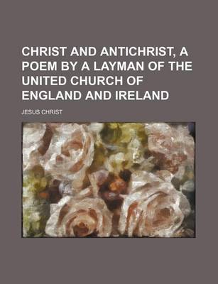 Book cover for Christ and Antichrist, a Poem by a Layman of the United Church of England and Ireland