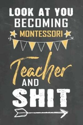 Cover of Look at You Becoming Montessori Teacher and Shit