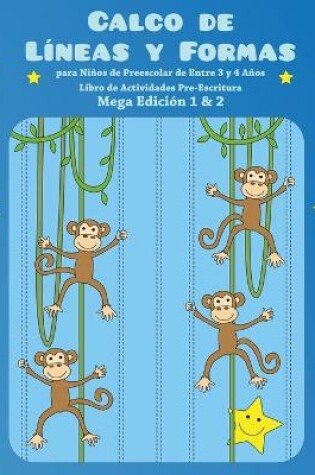 Cover of Calco de Lineas y Formas para Ninos de Preescolar de Entre 3 y 4 Anos - Libro de Actividades Pre-Escritura Mega Edicion 1 & 2