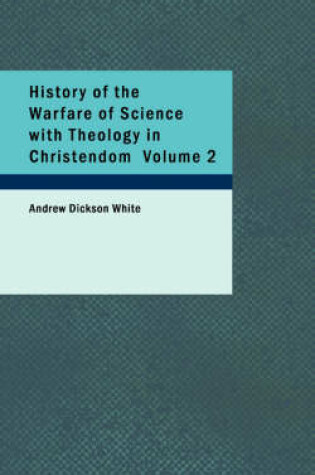 Cover of History of the Warfare of Science with Theology in Christendom, Volume 2